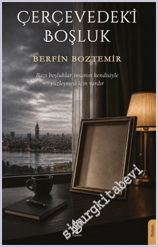 Çerçevedeki Boşluk : Bazı Boşluklar İnsanın Kendisiyle Yüzleşmesi İçin Vardır -