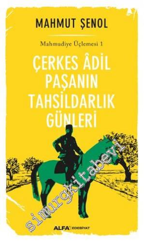 Çerkes Adil Paşanın Tahsildarlık Günleri - Mahmudiye Üçlemesi 1 -        2016