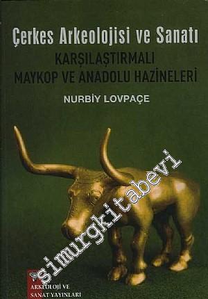 Çerkes Arkeolojisi ve Sanatı Karşılaştırmalı Maykop ve Anadolu Hazineleri -        2009