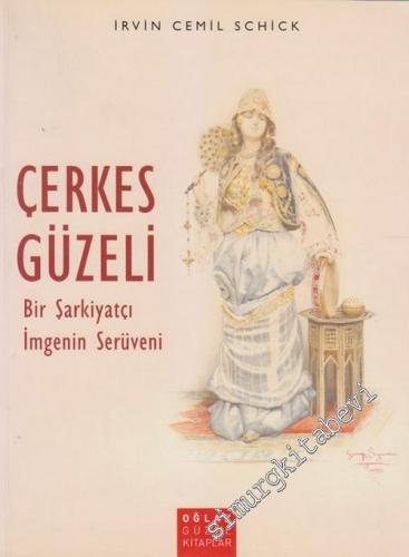 Çerkes Güzeli: Bir Şarkiyatçı İmgenin Serüveni -        2004