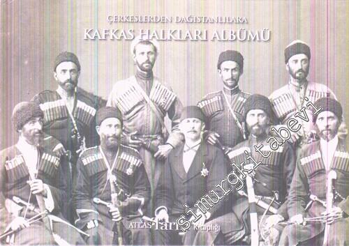 Çerkeslerden Dağıstanlılara Kafkas Halkları Albümü CİLTLİ -        2014