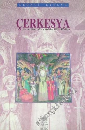Çerkesya: Tarihi Etnografik Makaleler 1857, 1862,1866 -        1998