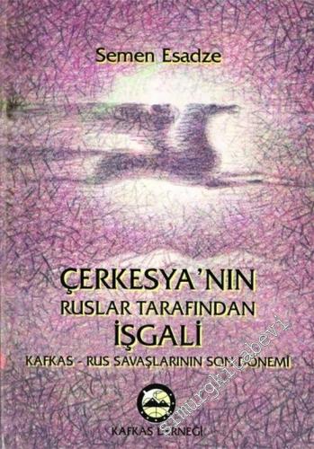 Çerkesya'nın Ruslar Tarafından İşgali: Kafkas-Rus Savaşlarının Son Dönemi -        1999