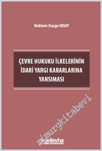 Çevre Hukuku İlkelerinin İdari Yargı Kararlarına Yansıması -        2024