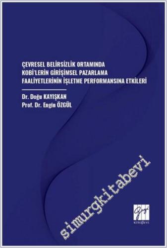 Çevresel Belirsizlik Ortamında Kobi'lerin Girişimsel Pazarlama Faaliyetlerinin İşletme Performansına Etkileri -        2025