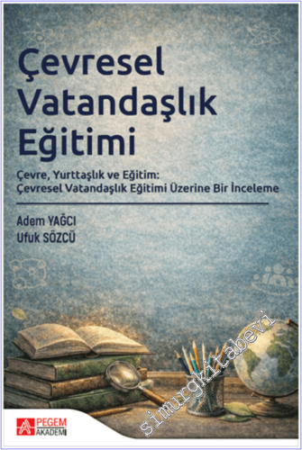 Çevresel Vatandaşlık Eğitimi - Çevre, Yurttaşlık ve Eğitim: Çevresel Vatandaşlık Eğitimi Üzerine Bir İnceleme -        2026