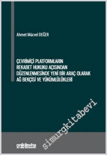 Çevrimiçi Platformların Rekabet Hukuku Açısından Düzenlenmesinde Yeni Bir Araç Olarak Ağ Bekçisi ve Yükümlülükleri -        2025