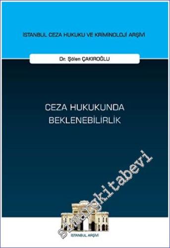 Ceza Hukukunda Beklenebilirlik - İstanbul Ceza Hukuku ve Kriminoloji Arşivi Yayın No: 71 -        2023