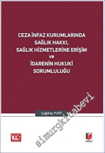 Ceza İnfaz Kurumlarında Sağlık Hakkı, Sağlık Hizmetlerine Erişim ve İdarenin Hukuki Sorumluluğu -        2023