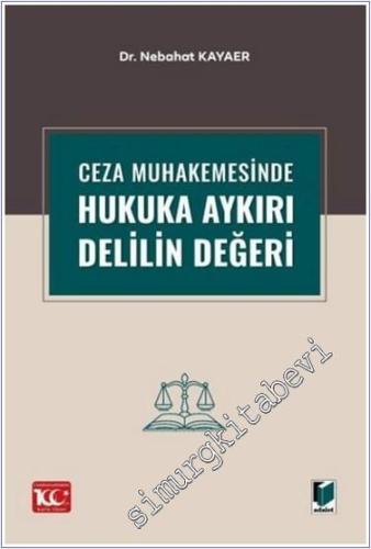 Ceza Muhakemesinde Hukuka Aykırı Delilin Değeri -        2024