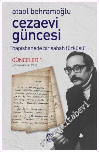 Cezaevi Güncesi : Hapishanede Bir Sabah Türküsü - Günceler 1 (Nisan Aralık 1982) -        2022