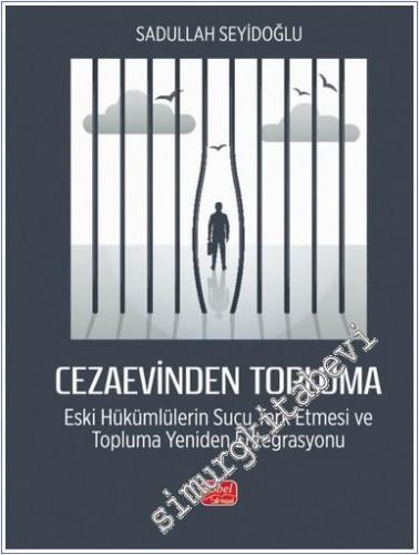 Cezaevinden Topluma : Eski Hükümlülerin Suçu Terk Etmesi ve Topluma Yeniden Entegrasyonu -        2024