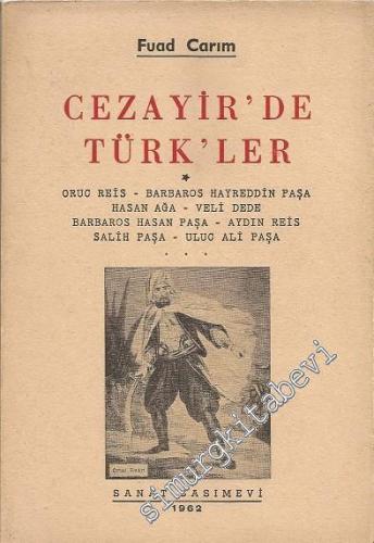 Cezayir'de Türkler - Oruç Reis, Barbaros Hayreddin Paşa, Hasan Ağa, Veli Dede, Barbaros Hasan Paşa, Aydın Reis, Salih Paşa, Uluc Ali Paşa - 1962