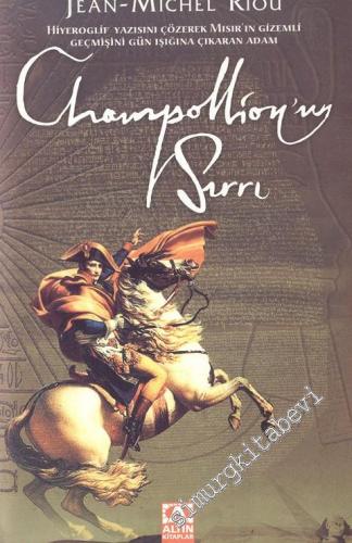 Champollion'un Sırrı: Hiyeroglif Yazısını Çözere Mısır'ın Gizemli Geçmişini Gün Işığına Çıkaran Adam -