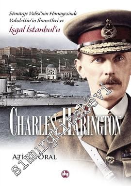 Charles Harington: Sömürge Valisi'nin Himayesinde Vahdettin'in İhanetleri ve İşgal İstanbul'u -