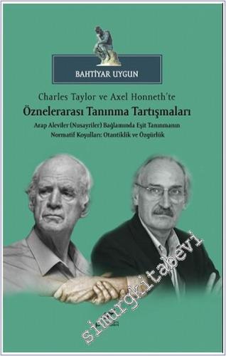 Charles Taylor ve Axel Honneth'te Öznelerarası Tanınma Tartışmaları Arap Aleviler (Nusayriler) Bağlamında Eşit Tanınmanın Normatif Koşulları : Otantiklik ve Özgürlük -        2024
