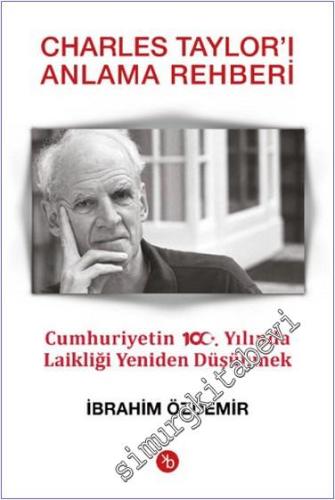 Charles Taylor'ı Anlama Rehberi - Cumhuriyetin 100. Yılında Laikliği Yeniden Düşünmek -        2024