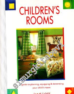Children's Rooms: A Guide to Planning, Equipping & Decorating Your Chi