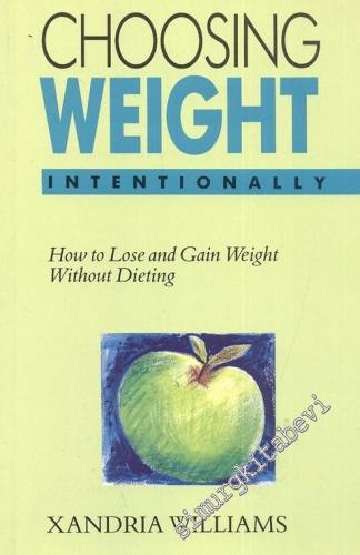 Choosing Weight Intentionally: How to Lose and Gain Weight without Die