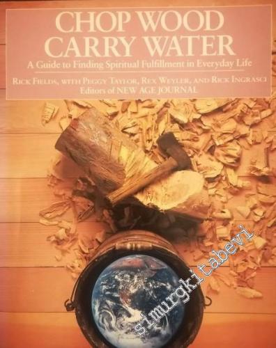Chop Wood, Carry Water: A Guide to Finding Spiritual Fulfillment in Ev