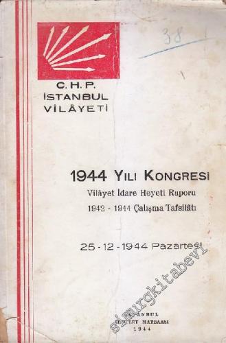 CHP 1944 Yılı Kongresi Vilayet İdare Heyeti Raporu 1942 - 1944 Çalışma Tafsilatı ( 25. 12. 1944 ) -