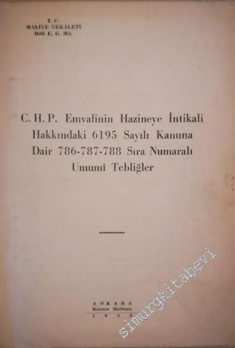 CHP Emvalinin Hazineye İntikali Hakkındaki 6195 Sayılı Kanuna Dair 786-787-788 Sıra Numaralı Umumi Tebliğler - BROŞÜR -        1953