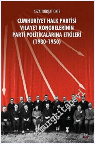 CHP Vilayet Kongrelerinin Parti Politikalarına Etkileri 1930 - 1950 -        2022