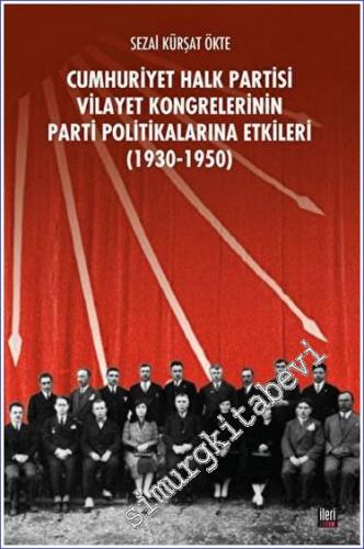 CHP Vilayet Kongrelerinin Parti Politikalarına Etkileri 1930 - 1950 - 