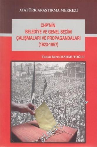 CHP'nin Belediye ve Genel Seçim Çalışmaları ve Propagandaları 1923 -1 957 -        2017
