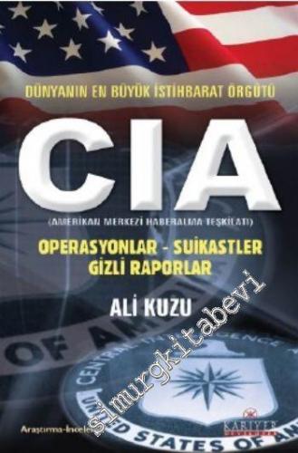 CIA (Amerikan Merkezi Haberalma Teşkilatı ): Dünyanın En Büyük İstihbarat Örgütü - Operasyonlar, Suikastler, Gizli Raporlar -        2010