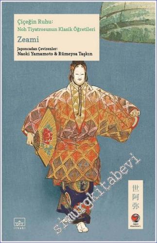 Çiçeğin Ruhu: Noh Tiyatrosunun Klasik Öğretileri -        2023