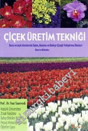 Çiçek Üretim Tekniği: Sera ve Açık Alanlarda Saksı ve Bahşçe Çiçeği Yetiştirme İlkeleri Ders Kitabı -        1993