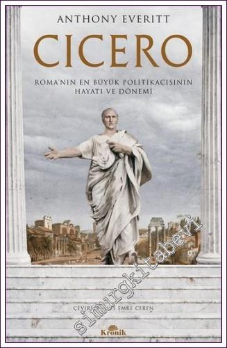 Cicero Roma'nın En Büyük Politikacısının Hayatı ve Dönemi
