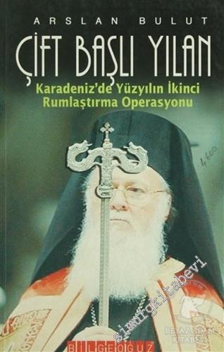 Çift Başlı Yılan: Karadeniz'de Yüzyılın İkinci Rumlaştırma Operasyonu  -