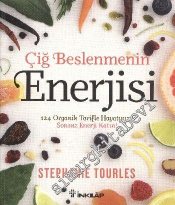 Çiğ Beslenmenin Enerjisi: 124 Organik Tarifle Hayatınıza Sonsuz Enerji Katın! -