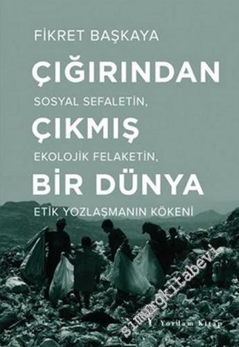 Çığırından Çıkmış Bir Dünya : Sosyal Sefaletin Ekolojik Felaketin Etik Yozlaşmanın Kökeni -        2019