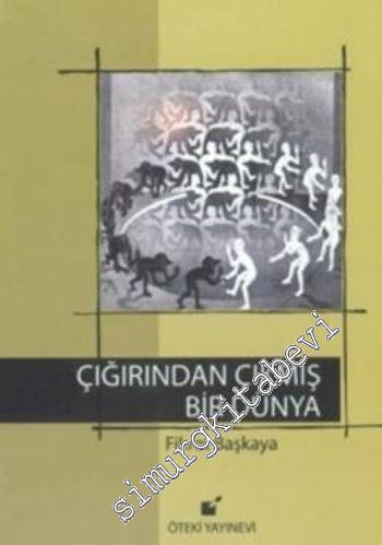 Çığırından Çıkmış Bir Dünya: Sosyal Sefaletin, Ekolojik Felaketin, Etik Yozlaşmanın Kökeni -
