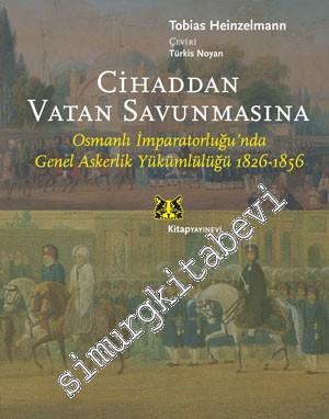 Cihaddan Vatan Savunmasına: Osmanlı İmparatorluğunda Genel Askerlik Yü