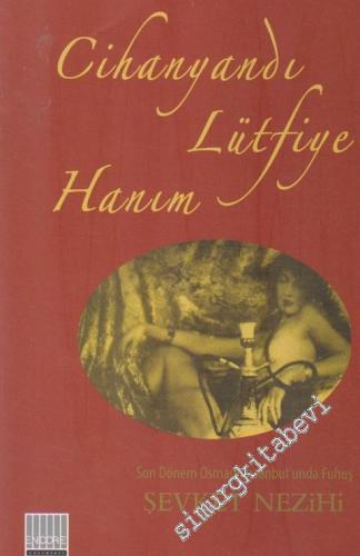 Cihanyandı Lütfiye Hanım: Son Dönem Osmanlı İstanbul'unda Fuhuş -