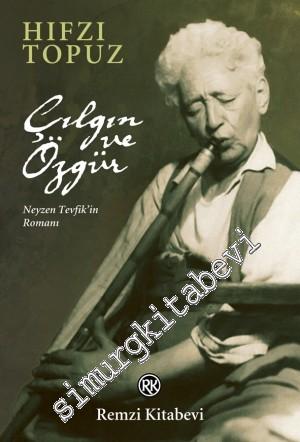 Çılgın ve Özgür: Neyzen Tevfik'in Romanı -