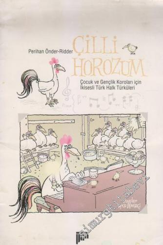Çilli Horozum: Çocuk ve Gençlik Koroları İçin İkisesli Türk Halk Türküleri -        1998