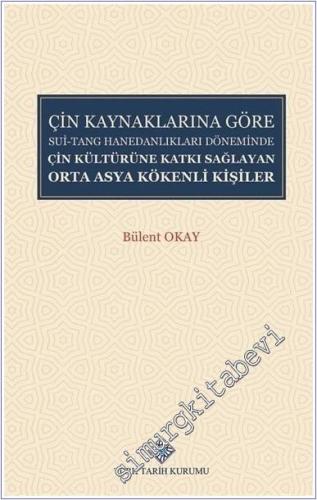 Çin Kaynaklarına Göre Sui - Tang Hanedanlıkları Döneminde Çin Kültürüne Katkı Sağlayan Orta Asya Kökenli Kişiler -        2021