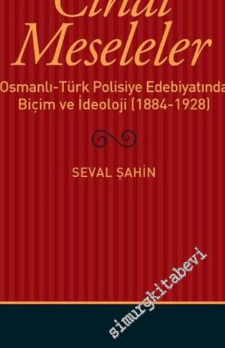 Cinai Meseleler: Osmanlı Türk Polisiye Edebiyatında Biçim ve İdeoloji 1884 - 1928 -