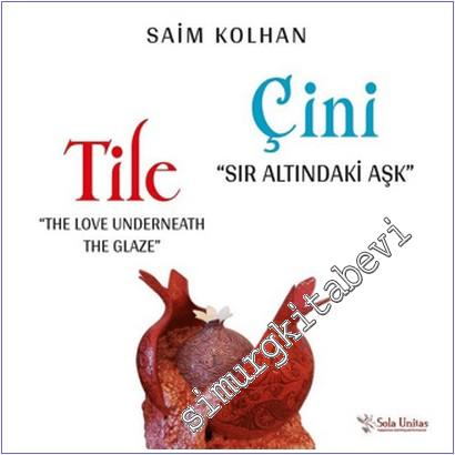 Çini: Sır Altındaki Aşk = Tile: The Love Underneath The Glaze -        2019