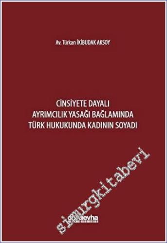 Cinsiyete Dayalı Ayrımcılık Yasağı Bağlamında Türk Hukukunda Kadının Soyadı -        2023
