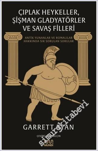 Çıplak Heykeller Şişman Gladyatörler ve Savaş Filleri : Antik Yunanlar ve Romalılar Hakkında Sık Sorulan Sorular -        2025