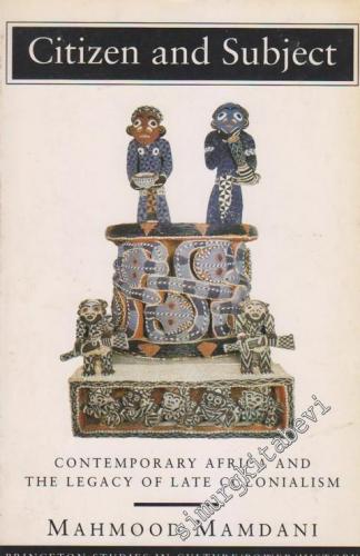 Citizen and Subject: Contemporary Africa and the Legacy of Late Colonialism -