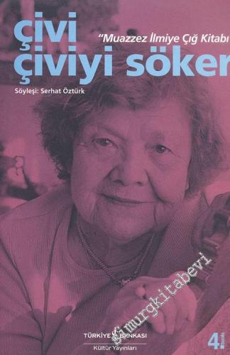 Çivi Çiviyi Söker: Muazzez İlmiye Çığ Kitabı -