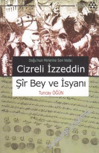 Cizreli İzzeddin Şir Bey ve İsyanı: Doğu'nun Mirlerine Son Veda