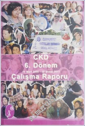 CKD Cumhuriyet Kadınları Derneği  6. Dönem (15 Mart 2008 - 19 Şubat 2011)  Çalışma Raporu -        2011